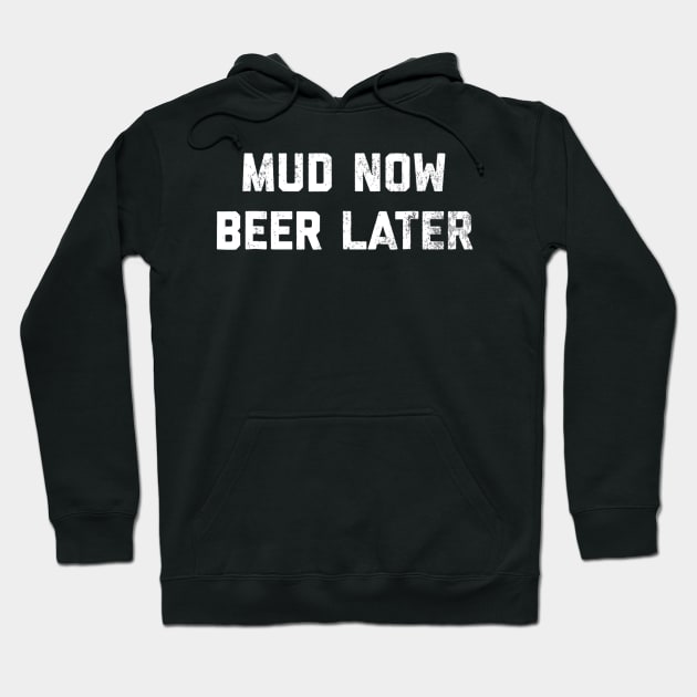 Mud Now Beer Later Mud Run  4 Wheeling Hoodie by marjaalvaro